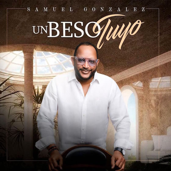 “Un beso tuyo”, lo nuevo de Samuel González